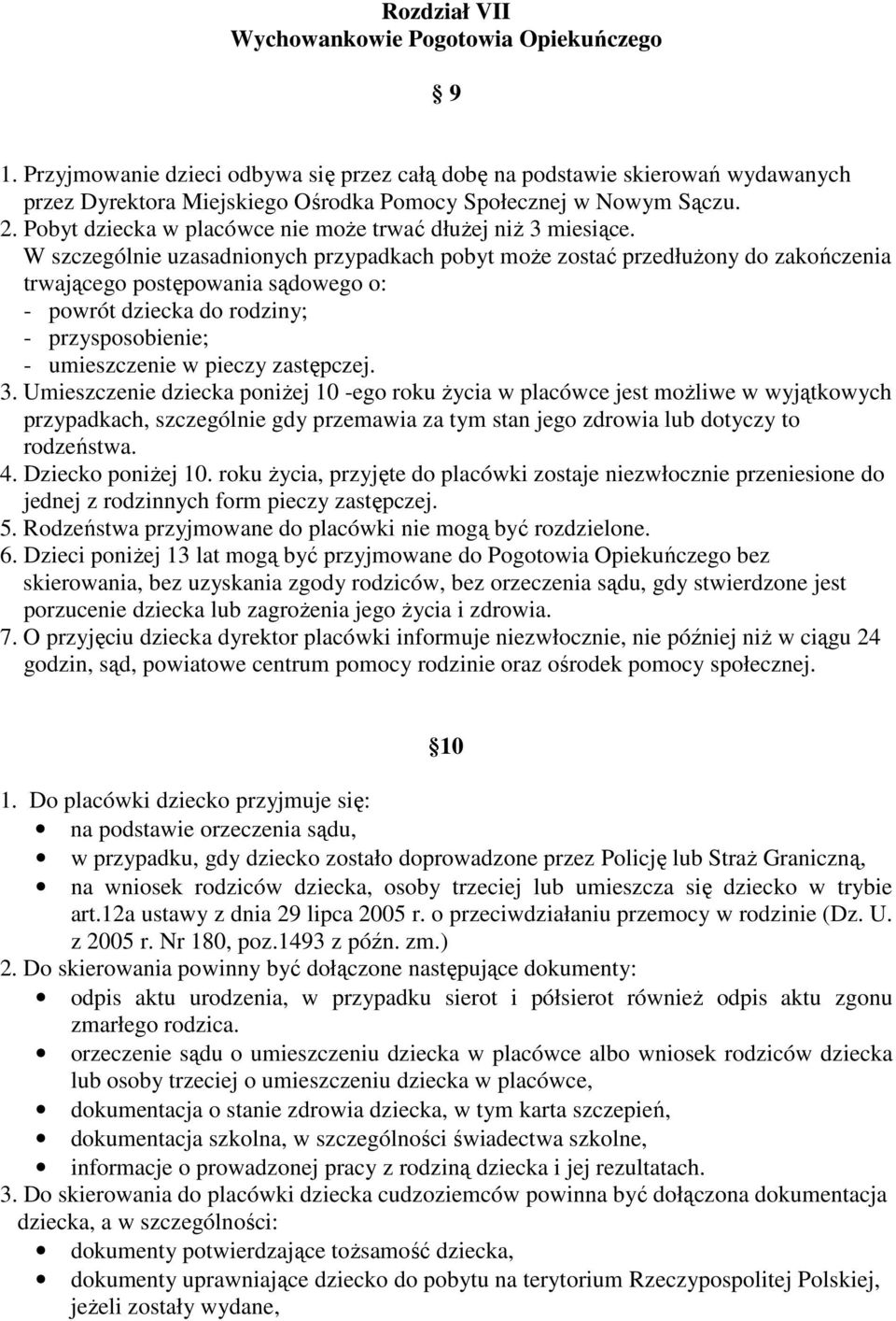 Pobyt dziecka w placówce nie moŝe trwać dłuŝej niŝ 3 miesiące.