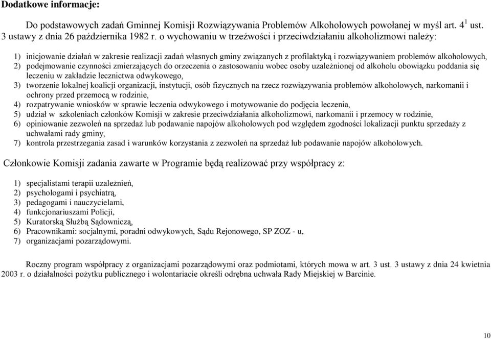 2) podejmowanie czynności zmierzających do orzeczenia o zastosowaniu wobec osoby uzależnionej od alkoholu obowiązku poddania się leczeniu w zakładzie lecznictwa odwykowego, 3) tworzenie lokalnej