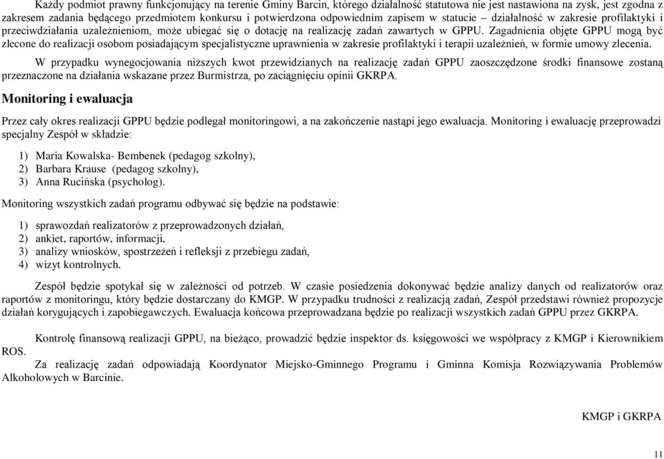 Zagadnienia objęte GPPU mogą być zlecone do realizacji osobom posiadającym specjalistyczne uprawnienia w zakresie profilaktyki i terapii uzależnień, w formie umowy zlecenia.