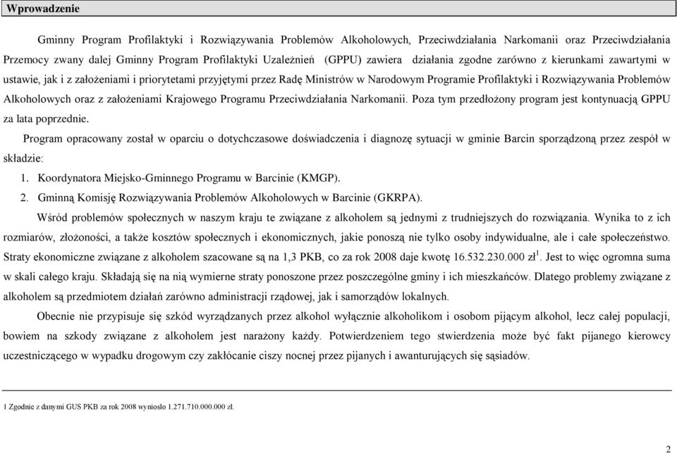 Alkoholowych oraz z założeniami Krajowego Programu Przeciwdziałania Narkomanii. Poza tym przedłożony program jest kontynuacją GPPU za lata poprzednie.