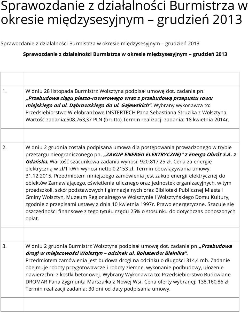 Dąbrowskiego do ul. Gajewskich. Wybrany wykonawca to: Przedsiębiorstwo Wielobranżowe INSTERTECH Pana Sebastiana Struzika z Wolsztyna. Wartość zadania:508.763,37 PLN (brutto).