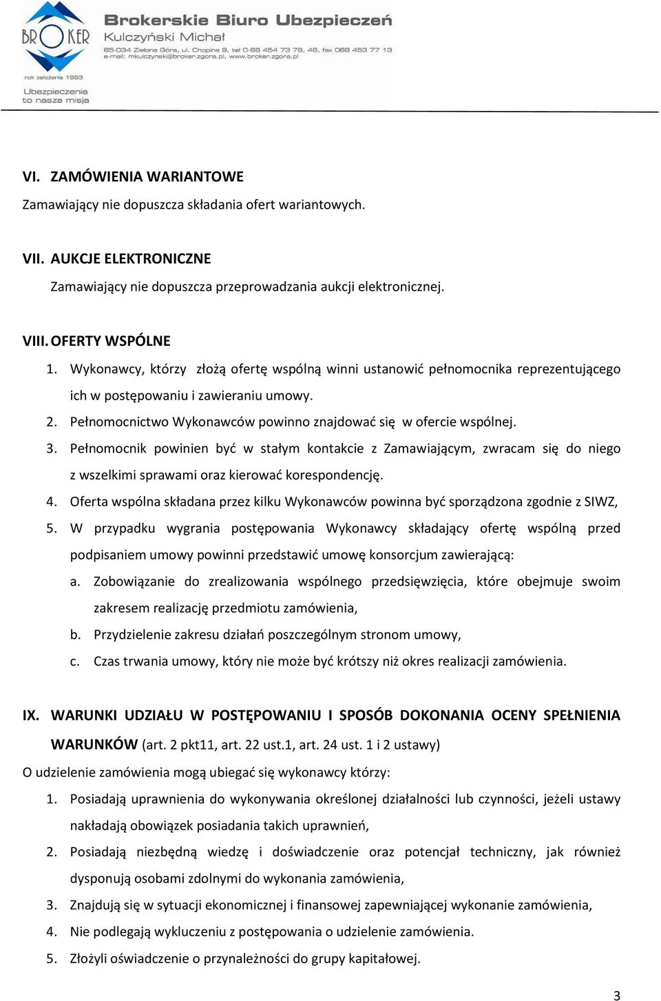 Pełnomocnik powinien być w stałym kontakcie z Zamawiającym, zwracam się do niego z wszelkimi sprawami oraz kierować korespondencję. 4.