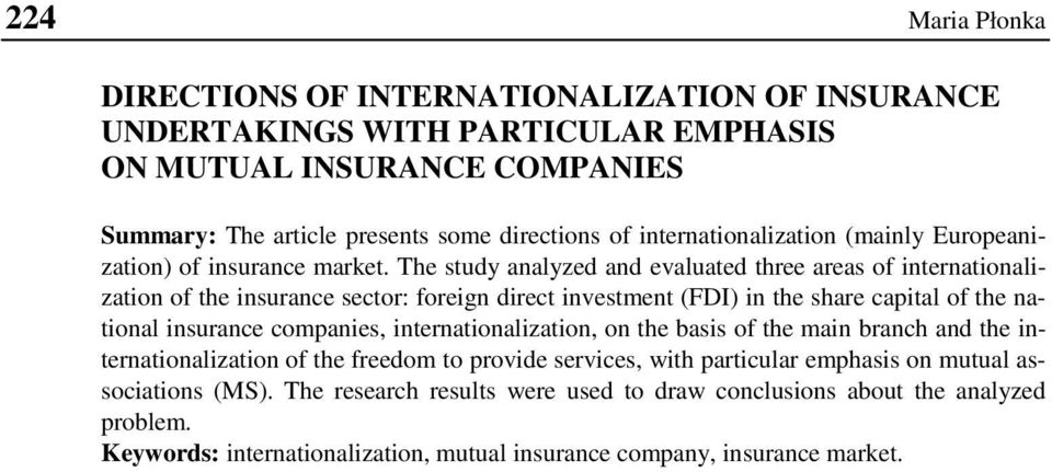 The study analyzed and evaluated three areas of internationalization of the insurance sector: foreign direct investment (FDI) in the share capital of the national insurance companies,