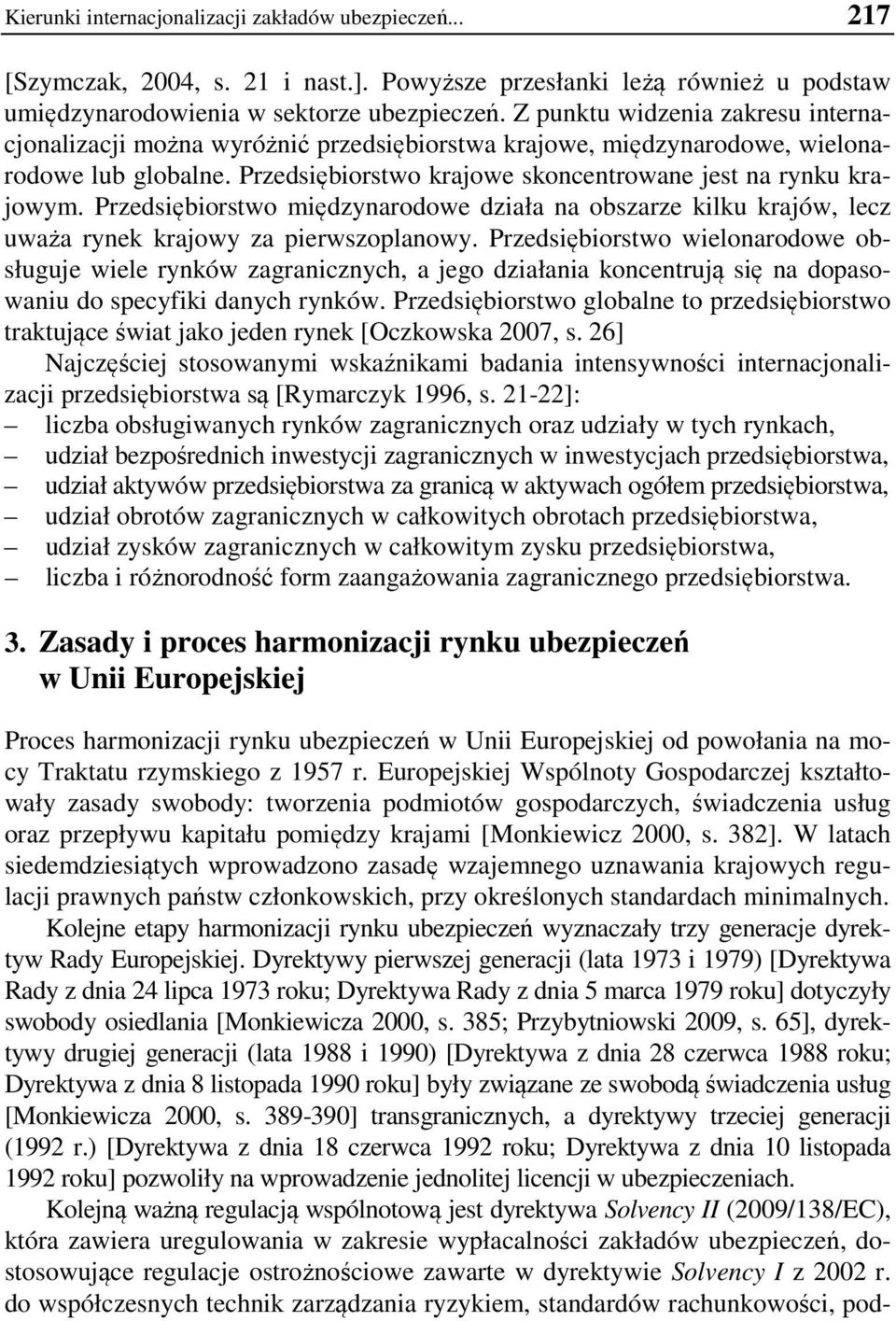 Przedsiębiorstwo międzynarodowe działa na obszarze kilku krajów, lecz uważa rynek krajowy za pierwszoplanowy.