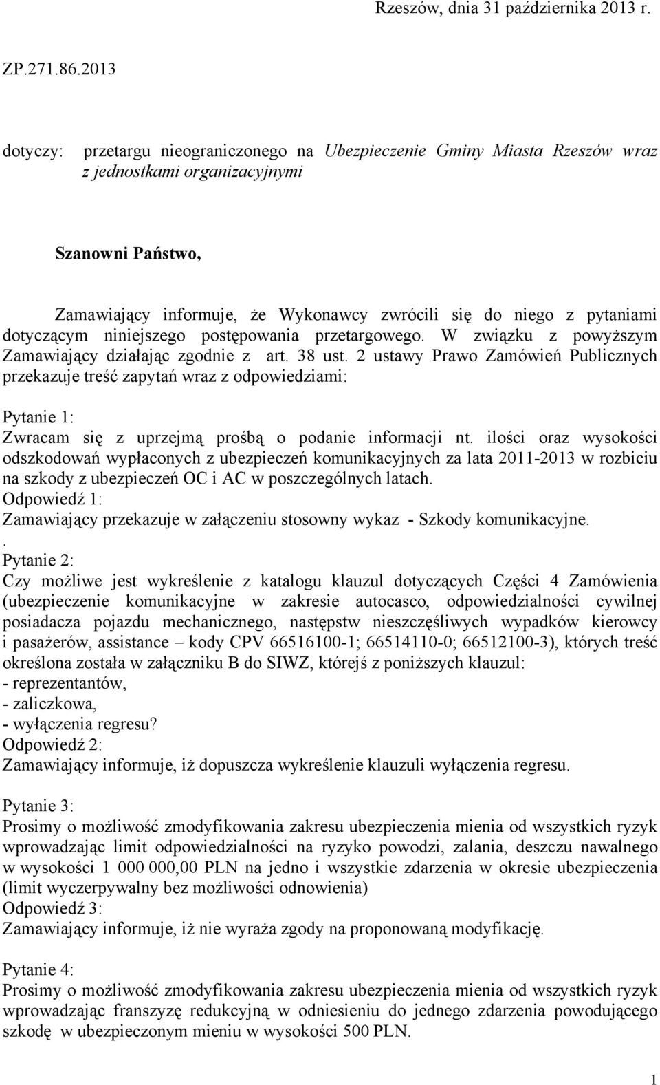 pytaniami dotyczącym niniejszego postępowania przetargowego. W związku z powyższym Zamawiający działając zgodnie z art. 38 ust.