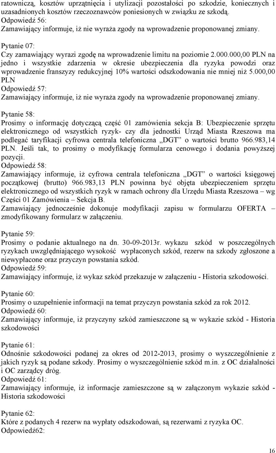 000,00 PLN na jedno i wszystkie zdarzenia w okresie ubezpieczenia dla ryzyka powodzi oraz wprowadzenie franszyzy redukcyjnej 10% wartości odszkodowania nie mniej niż 5.