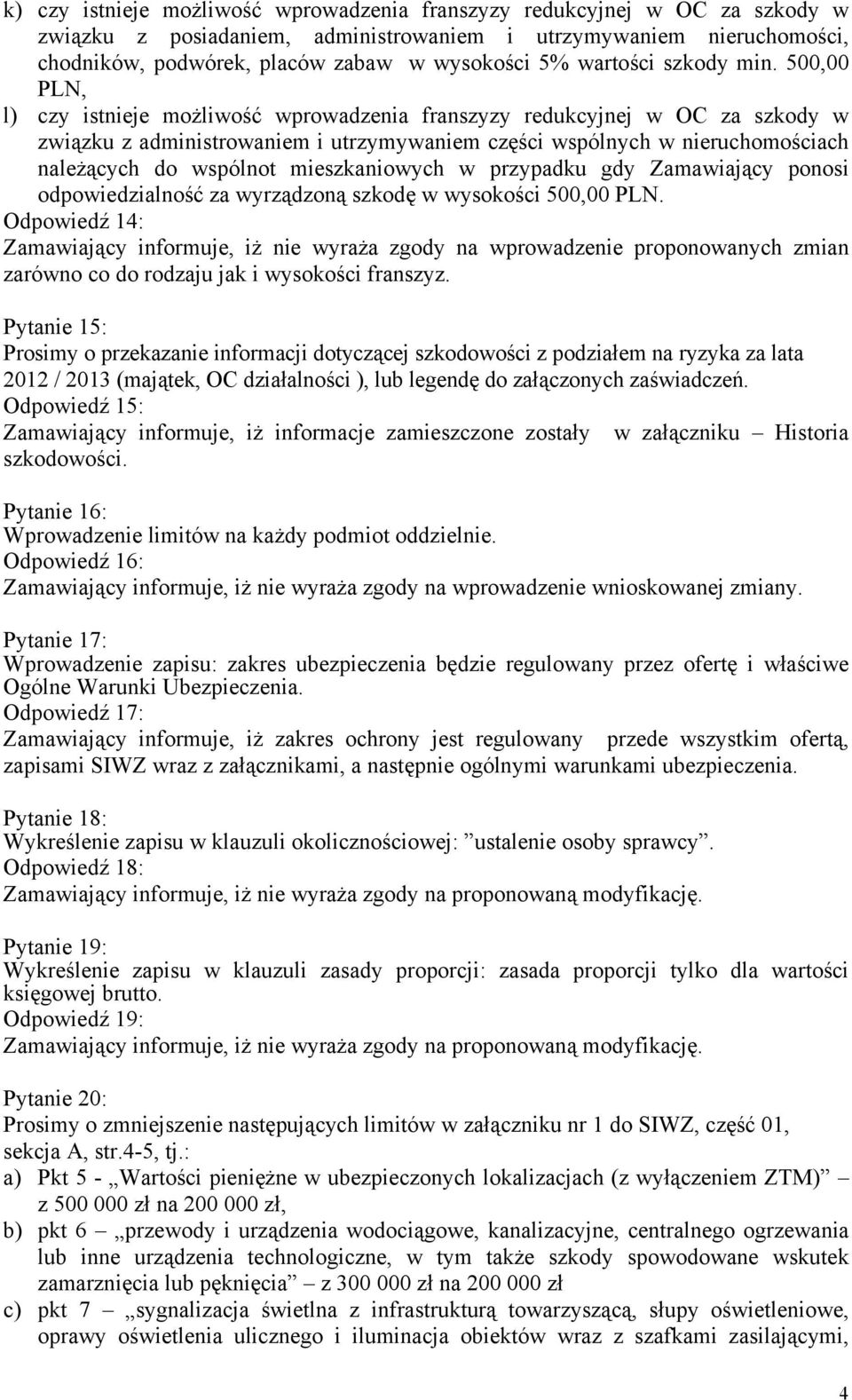 500,00 PLN, l) czy istnieje możliwość wprowadzenia franszyzy redukcyjnej w OC za szkody w związku z administrowaniem i utrzymywaniem części wspólnych w nieruchomościach należących do wspólnot