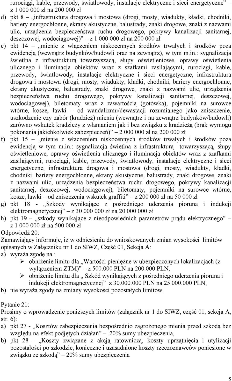 000 zł na 200 000 zł e) pkt 14 mienie z włączeniem niskocennych środków trwałych i środków poza ewidencją (wewnątrz budynków/budowli oraz na zewnątrz), w tym m.in.