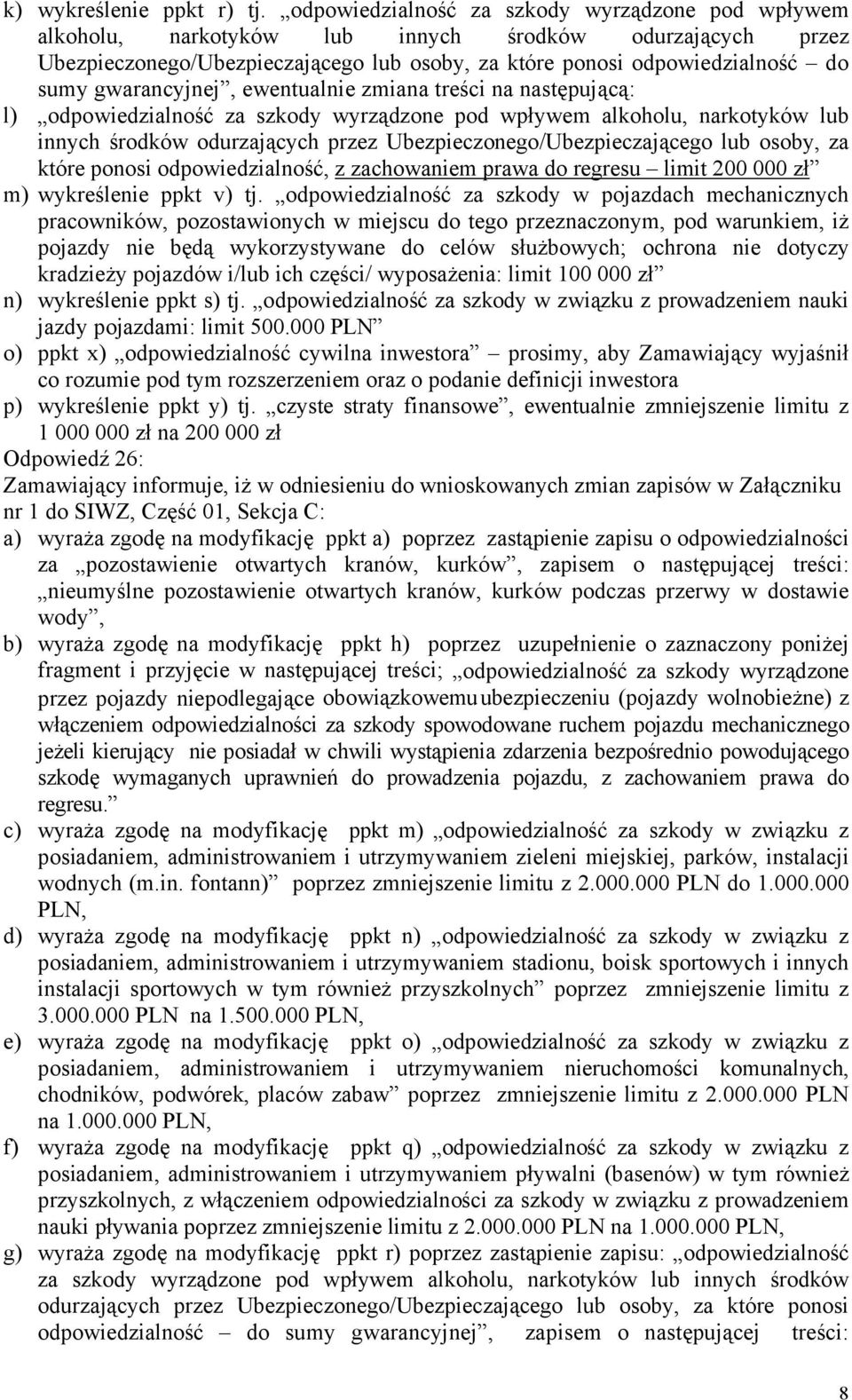 gwarancyjnej, ewentualnie zmiana treści na następującą: l) odpowiedzialność za szkody wyrządzone pod wpływem alkoholu, narkotyków lub innych środków odurzających przez Ubezpieczonego/Ubezpieczającego