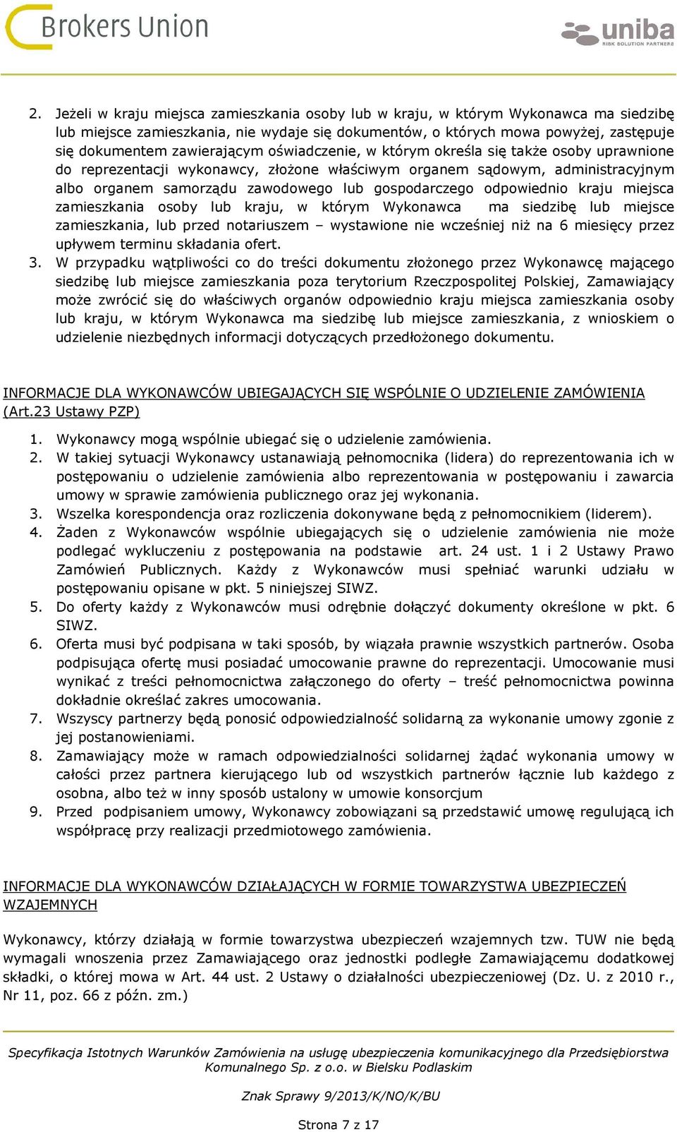 gospodarczego odpowiednio kraju miejsca zamieszkania osoby lub kraju, w którym Wykonawca ma siedzibę lub miejsce zamieszkania, lub przed notariuszem wystawione nie wcześniej niż na 6 miesięcy przez