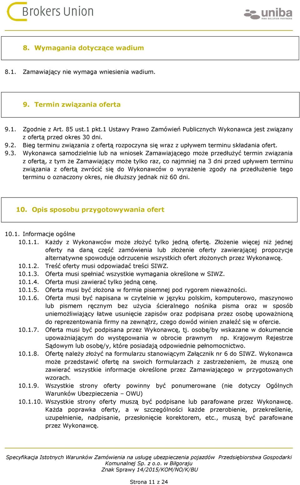 dni. 9.2. Bieg terminu związania z ofertą rozpoczyna się wraz z upływem terminu składania ofert. 9.3.