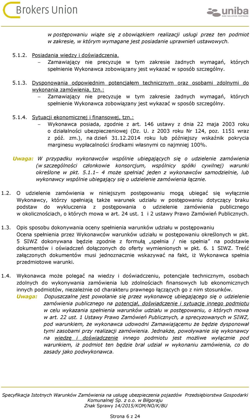 Dysponowania odpowiednim potencjałem technicznym oraz osobami zdolnymi do wykonania zamówienia, tzn.