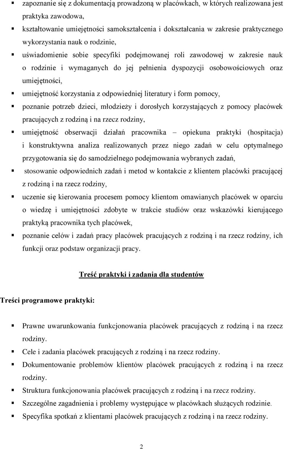 korzystania z odpowiedniej literatury i form pomocy, poznanie potrzeb dzieci, młodzieży i dorosłych korzystających z pomocy placówek pracujących z rodziną i na rzecz rodziny, umiejętność obserwacji