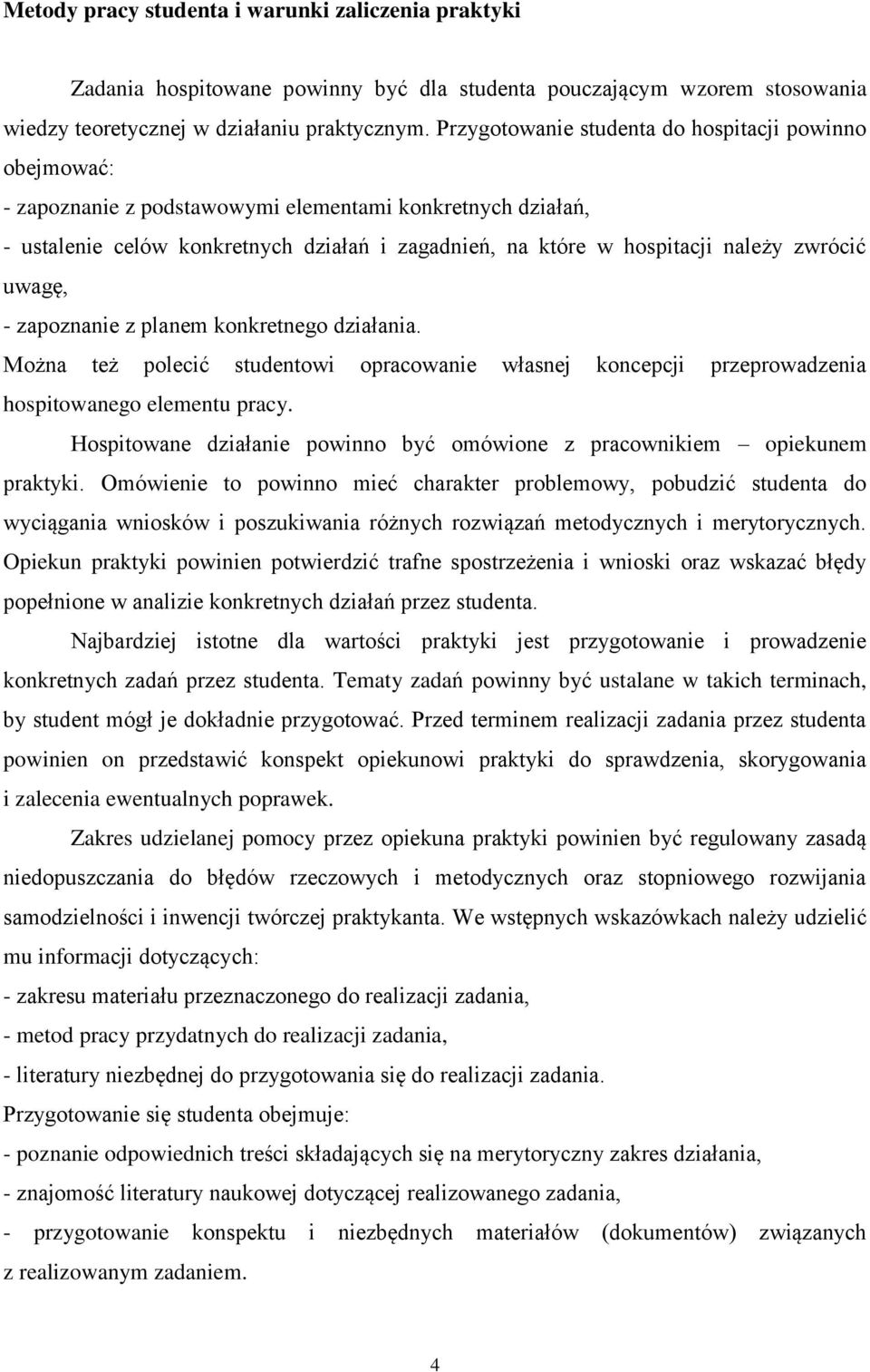 zwrócić uwagę, - zapoznanie z planem konkretnego działania. Można też polecić studentowi opracowanie własnej koncepcji przeprowadzenia hospitowanego elementu pracy.