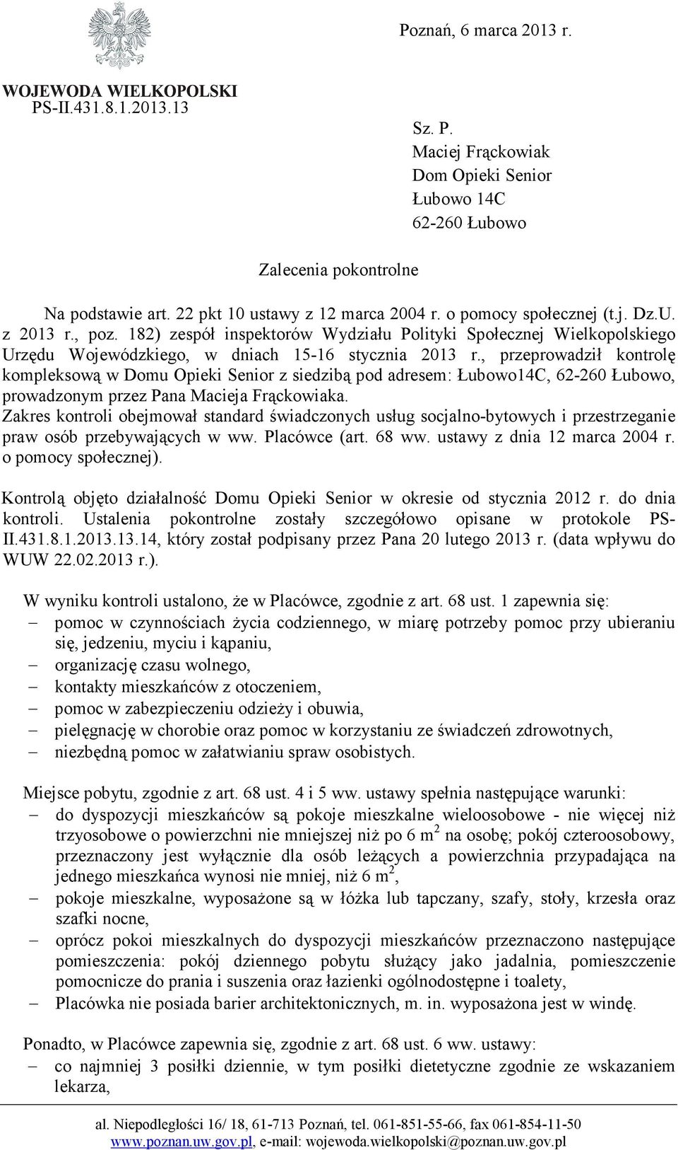 , przeprowadził kontrolę kompleksową w Domu Opieki Senior z siedzibą pod adresem: Łubowo14C, 62-260 Łubowo, prowadzonym przez Pana Macieja Frąckowiaka.