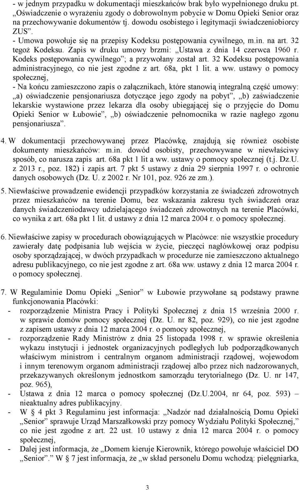 Zapis w druku umowy brzmi: Ustawa z dnia 14 czerwca 1960 r. Kodeks postępowania cywilnego ; a przywołany został art. 32 Kodeksu postępowania administracyjnego, co nie jest zgodne z art.