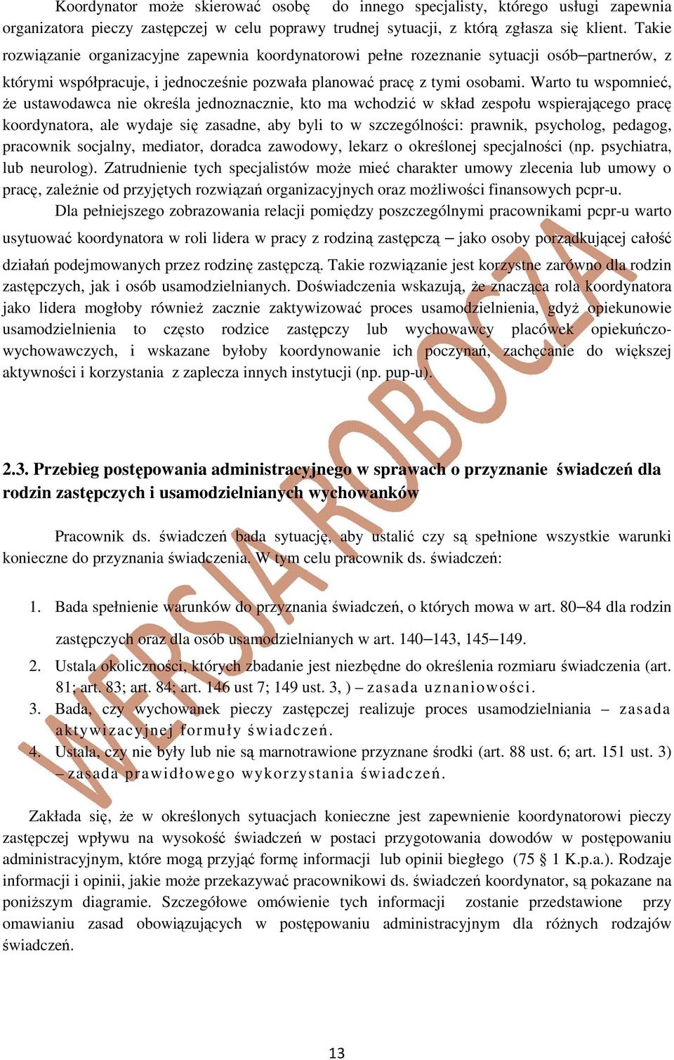 Warto tu wspomnieć, że ustawodawca nie określa jednoznacznie, kto ma wchodzić w skład zespołu wspierającego pracę koordynatora, ale wydaje się zasadne, aby byli to w szczególności: prawnik,