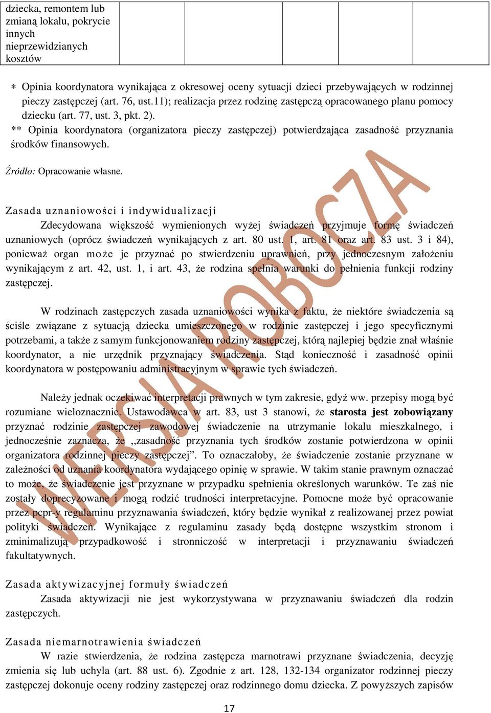 ** Opinia koordynatora (organizatora pieczy zastępczej) potwierdzająca zasadność przyznania środków finansowych. Źródło: Opracowanie własne.