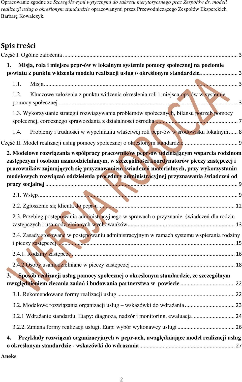 Misja, rola i miejsce pcpr-ów w lokalnym systemie pomocy społecznej na poziomie powiatu z punktu widzenia modelu realizacji usług o określonym standardzie...3 1.1. Misja...3 1.2.