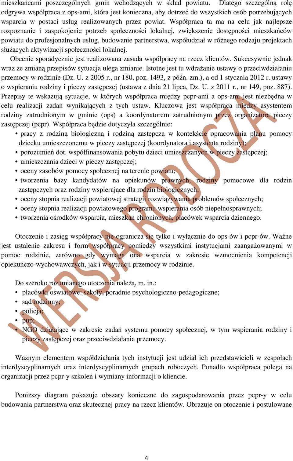 Współpraca ta ma na celu jak najlepsze rozpoznanie i zaspokojenie potrzeb społeczności lokalnej, zwiększenie dostępności mieszkańców powiatu do profesjonalnych usług, budowanie partnerstwa,