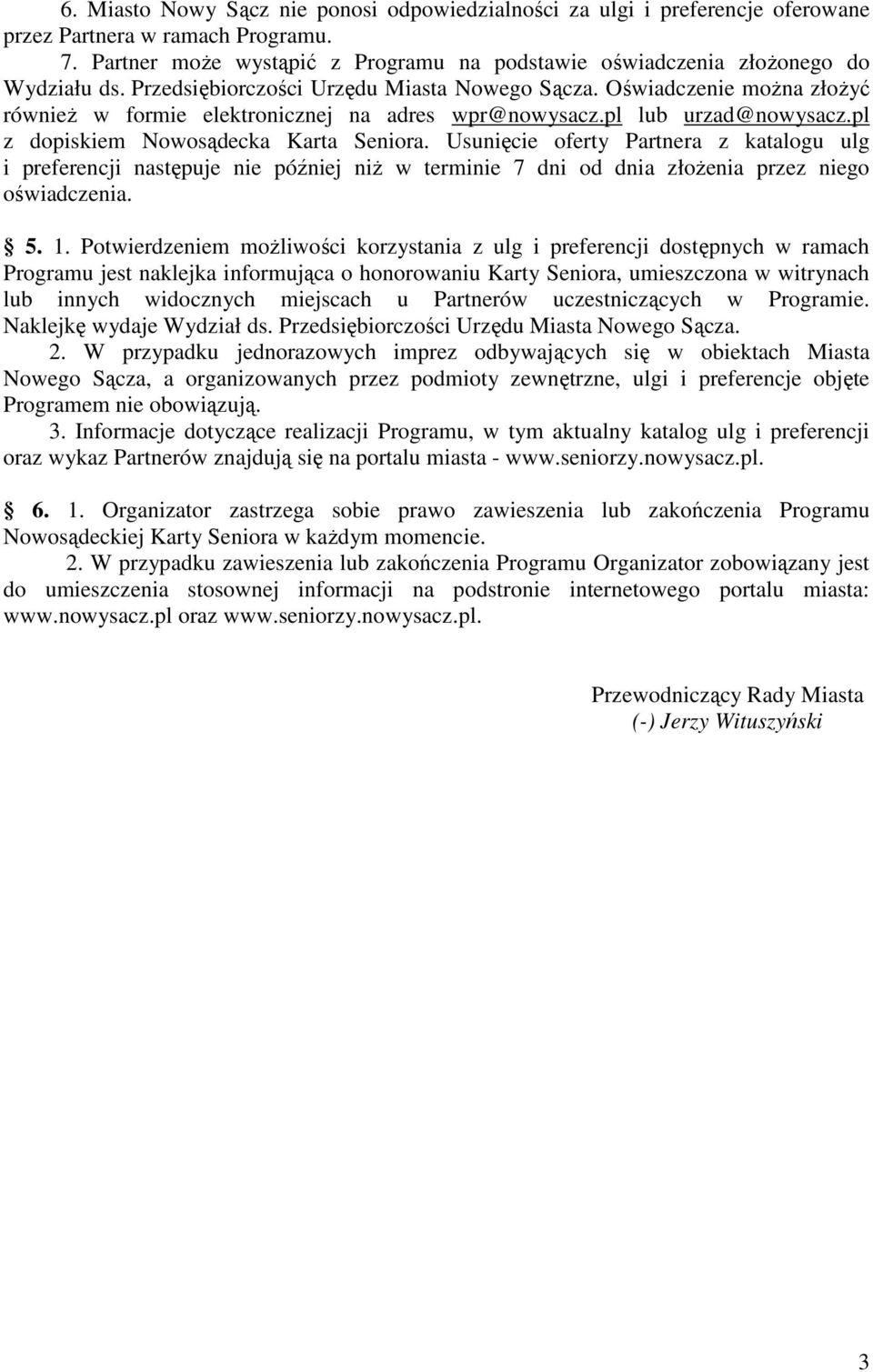 Oświadczenie można złożyć również w formie elektronicznej na adres wpr@nowysacz.pl lub urzad@nowysacz.pl z dopiskiem Nowosądecka Karta Seniora.