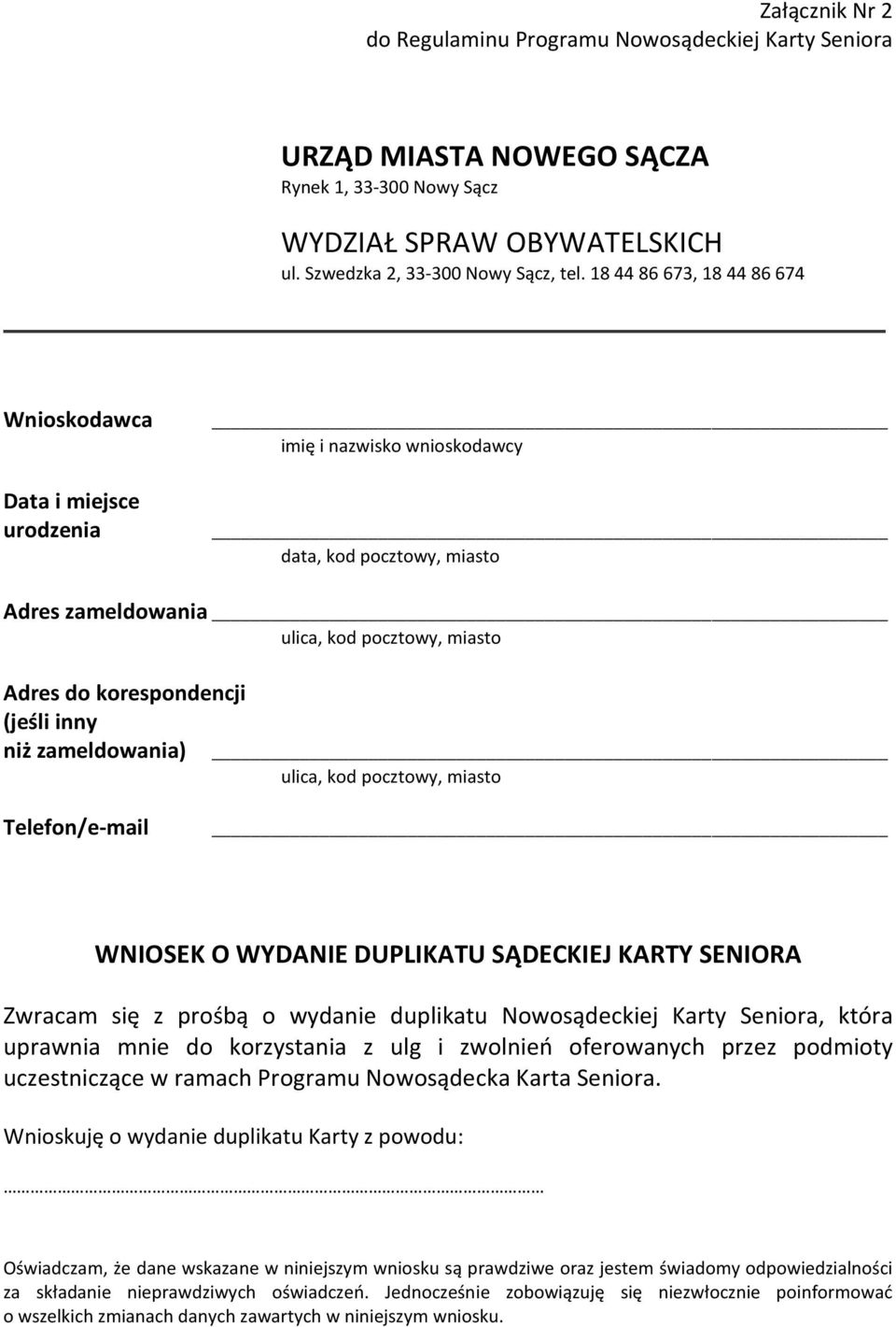 inny niż zameldowania) ulica, kod pocztowy, miasto Telefon/e-mail WNIOSEK O WYDANIE DUPLIKATU SĄDECKIEJ KARTY SENIORA Zwracam się z prośbą o wydanie duplikatu Nowosądeckiej Karty Seniora, która