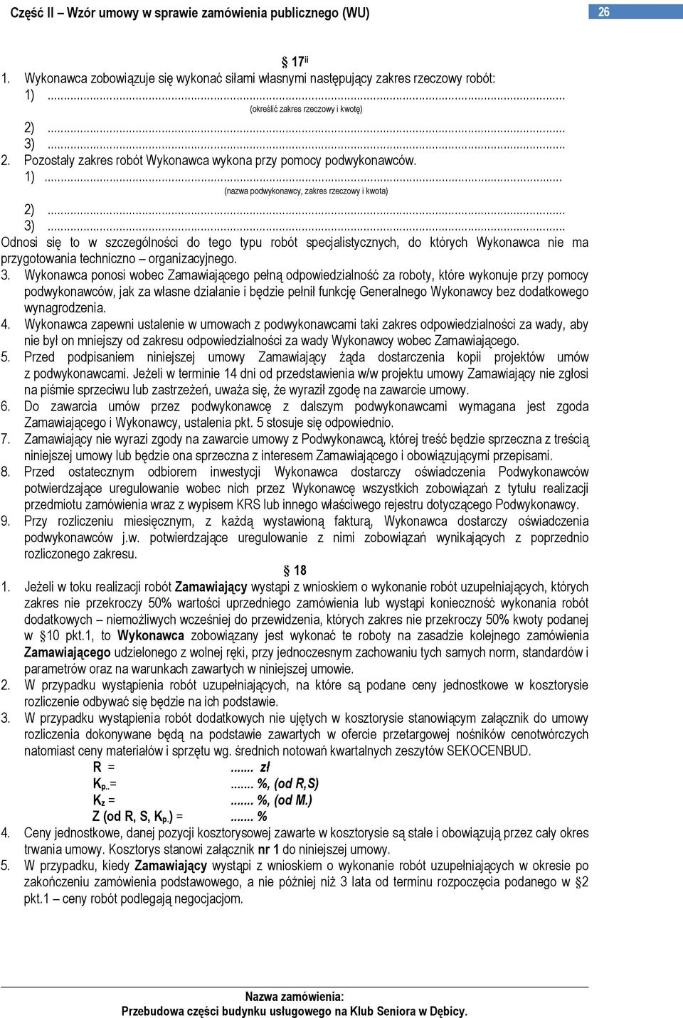 3. Wykonawca ponosi wobec Zamawiającego pełną odpowiedzialność za roboty, które wykonuje przy pomocy podwykonawców, jak za własne działanie i będzie pełnił funkcję Generalnego Wykonawcy bez