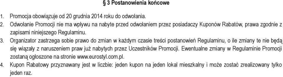 3. Organizator zastrzega sobie prawo do zmian w każdym czasie treści postanowień Regulaminu, o ile zmiany te nie będą się wiązały z naruszeniem praw już