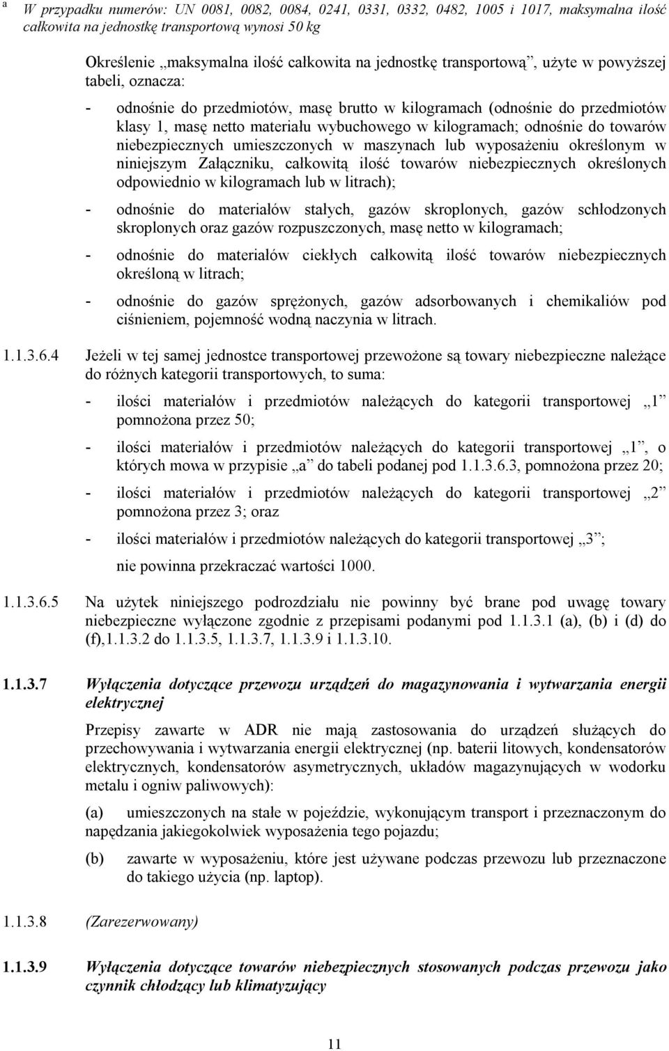 towarów niebezpiecznych umieszczonych w maszynach lub wyposażeniu określonym w niniejszym Załączniku, całkowitą ilość towarów niebezpiecznych określonych odpowiednio w kilogramach lub w litrach); -