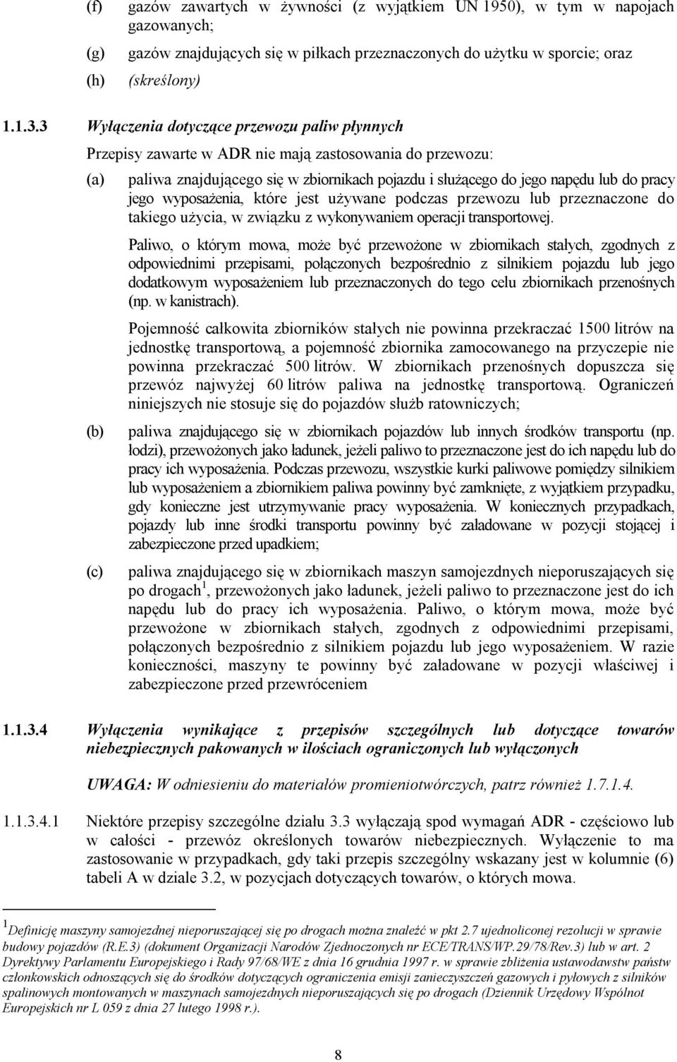 wyposażenia, które jest używane podczas przewozu lub przeznaczone do takiego użycia, w związku z wykonywaniem operacji transportowej.