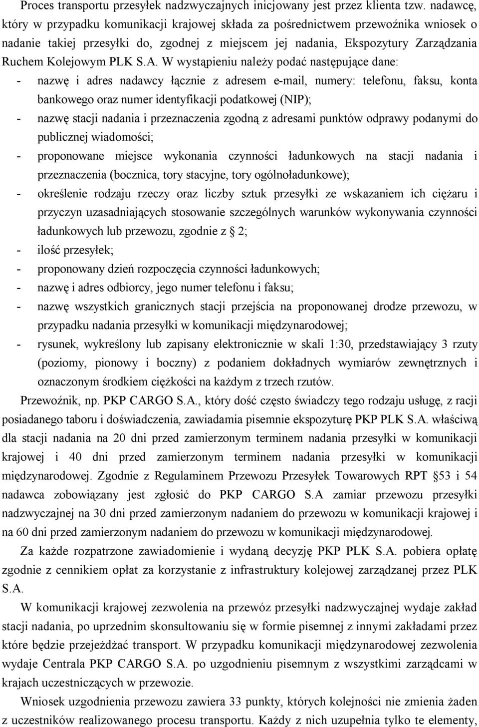 W wystąpieniu należy podać następujące dane: - nazwę i adres nadawcy łącznie z adresem e-mail, numery: telefonu, faksu, konta bankowego oraz numer identyfikacji podatkowej (NIP); - nazwę stacji