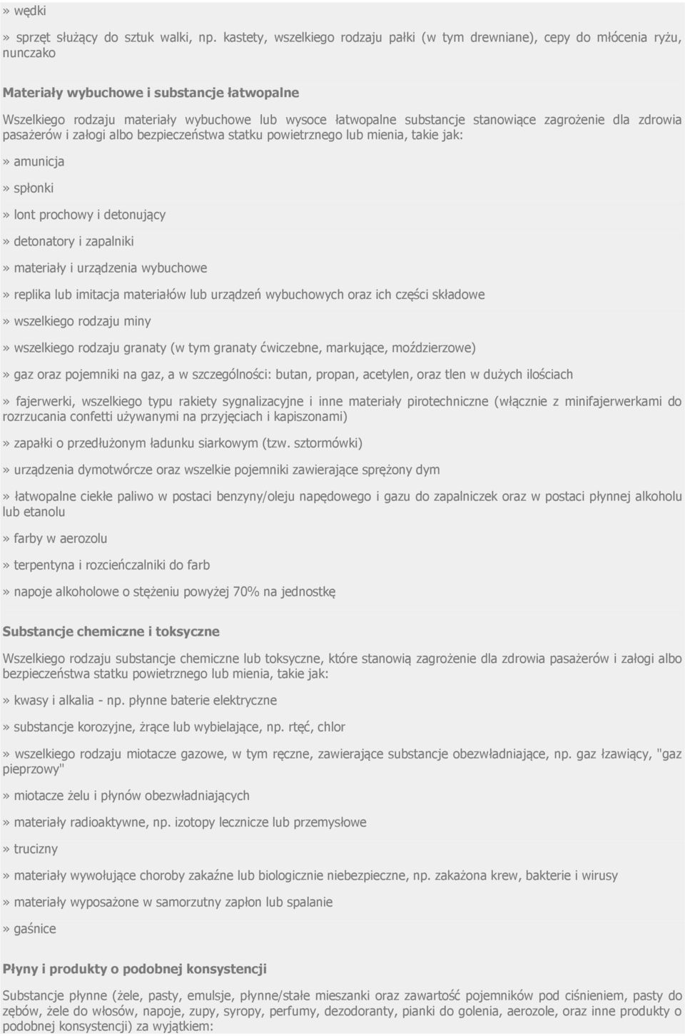 substancje stanowiące zagrożenie dla zdrowia pasażerów i załogi albo bezpieczeństwa statku powietrznego lub mienia, takie jak:» amunicja» spłonki» lont prochowy i detonujący» detonatory i zapalniki»