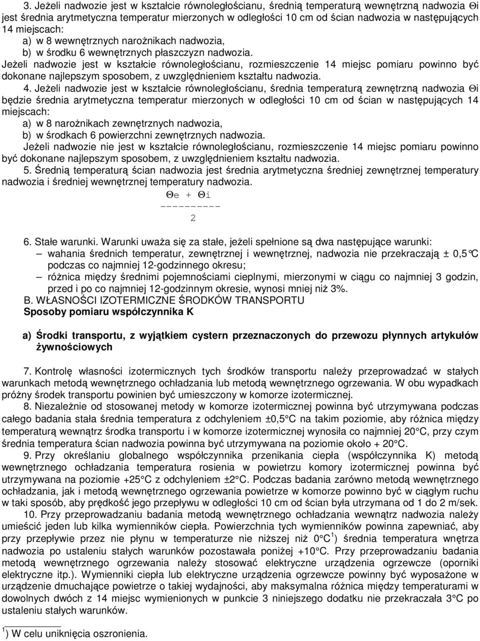 JeŜeli nadwozie jest w kształcie równoległościanu, rozmieszczenie 14 miejsc pomiaru powinno być dokonane najlepszym sposobem, z uwzględnieniem kształtu nadwozia. 4.