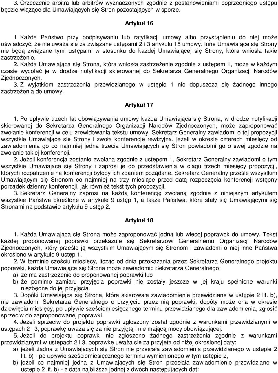 Inne Umawiające się Strony nie będą związane tymi ustępami w stosunku do kaŝdej Umawiającej się Strony, która wniosła takie zastrzeŝenie. 2.