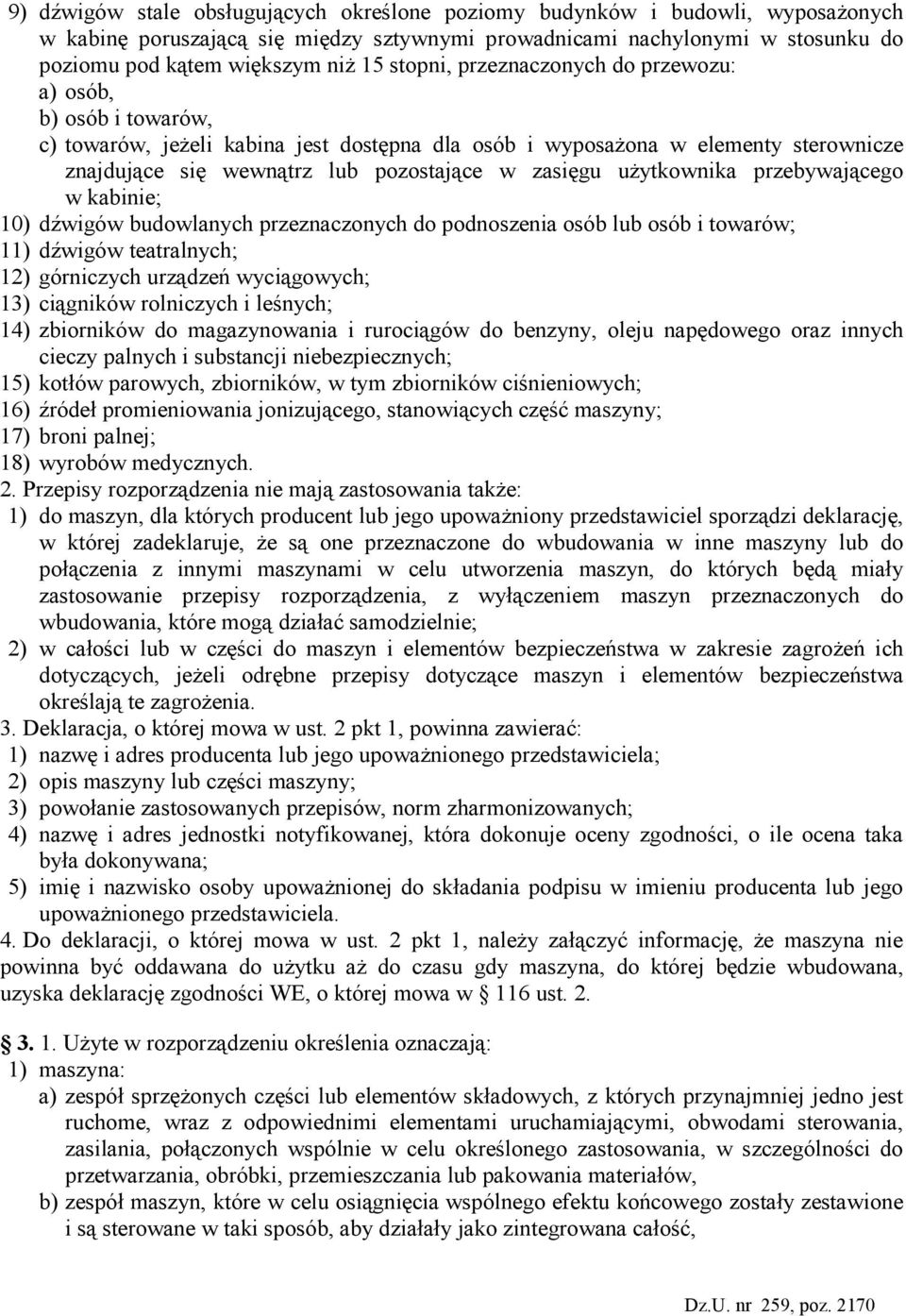 uŝytkownika przebywającego w kabinie; 10) dźwigów budowlanych przeznaczonych do podnoszenia osób lub osób i towarów; 11) dźwigów teatralnych; 12) górniczych urządzeń wyciągowych; 13) ciągników