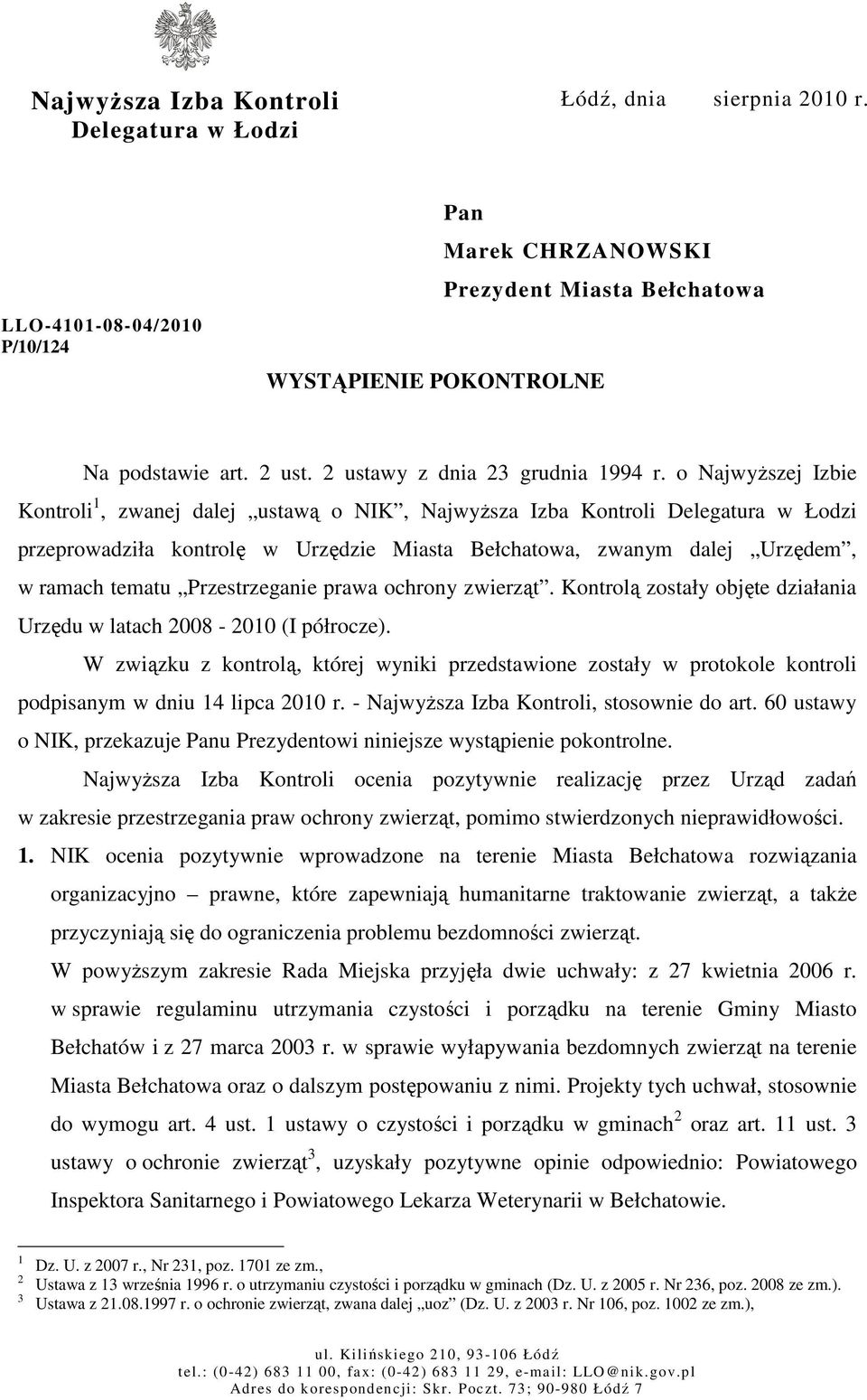 o NajwyŜszej Izbie Kontroli 1, zwanej dalej ustawą o NIK, NajwyŜsza Izba Kontroli Delegatura w Łodzi przeprowadziła kontrolę w Urzędzie Miasta Bełchatowa, zwanym dalej Urzędem, w ramach tematu