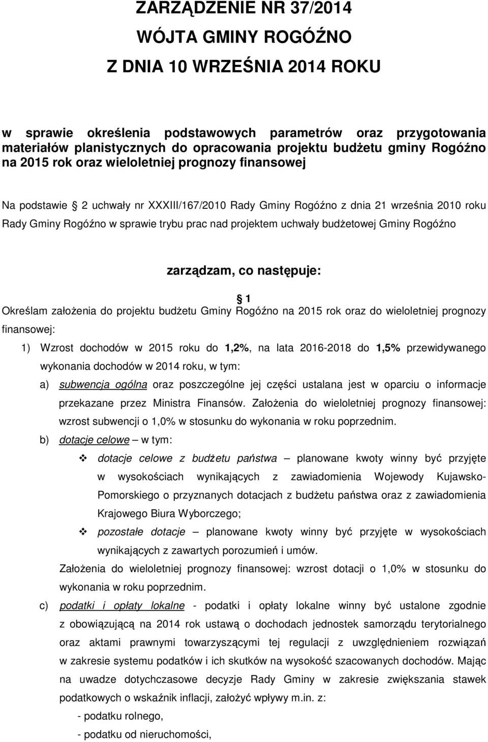 projektem uchwały budŝetowej Gminy Rogóźno zarządzam, co następuje: 1 Określam załoŝenia do projektu budŝetu Gminy Rogóźno na 2015 rok oraz do wieloletniej prognozy finansowej: 1) Wzrost dochodów w