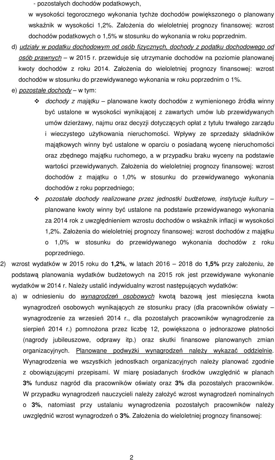 d) udziały w podatku dochodowym od osób fizycznych, dochody z podatku dochodowego od osób prawnych w 2015 r. przewiduje się utrzymanie dochodów na poziomie planowanej kwoty dochodów z roku 2014.