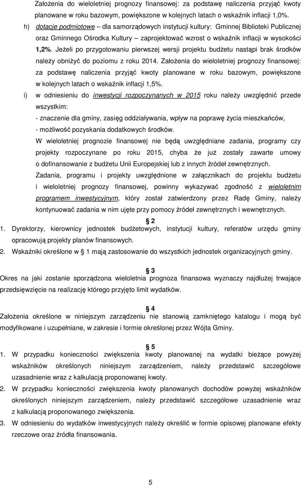 JeŜeli po przygotowaniu pierwszej wersji projektu budŝetu nastąpi brak środków naleŝy obniŝyć do poziomu z roku 2014.