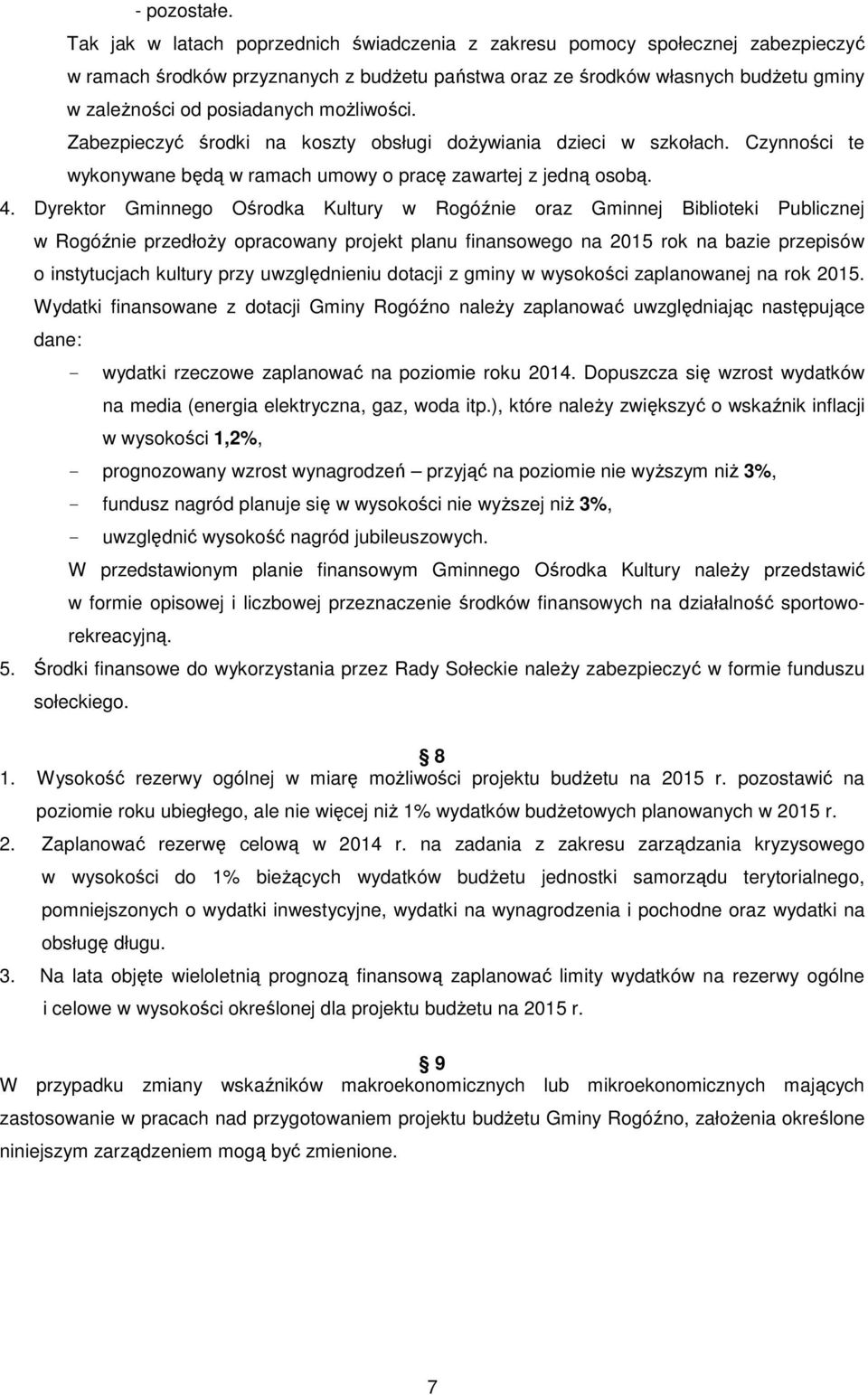 moŝliwości. Zabezpieczyć środki na koszty obsługi doŝywiania dzieci w szkołach. Czynności te wykonywane będą w ramach umowy o pracę zawartej z jedną osobą. 4.