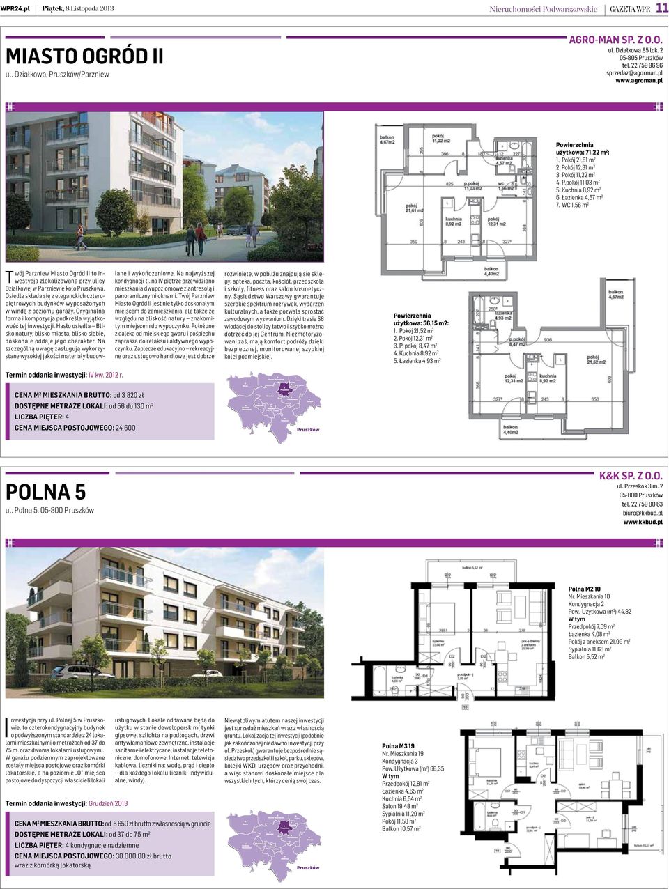 Łazienka 4,57 m 2 7. WC 1,56 m 2 wój Parzniew Miasto Ogród II to inwestycja zlokalizowana przy ulicy T Działkowej w Parzniewie koło Pruszkowa.