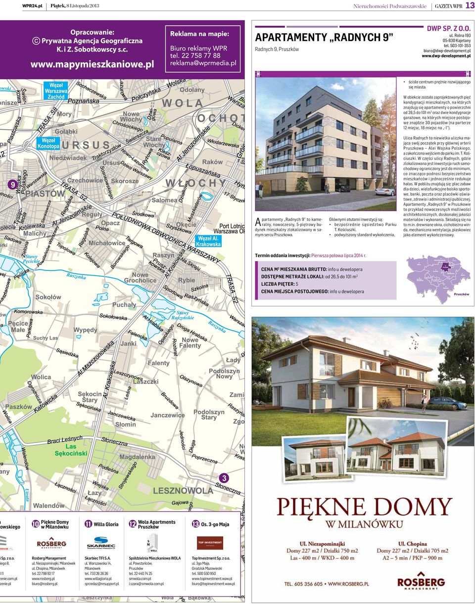 W obiekcie zostało zaprojektowanych pięć kondygnacji mieszkalnych, na których znajdują się apartamenty o powierzchni od 26,5 do 101 m2 oraz dwie kondygnacje garażowe, na których miejsce postojowe