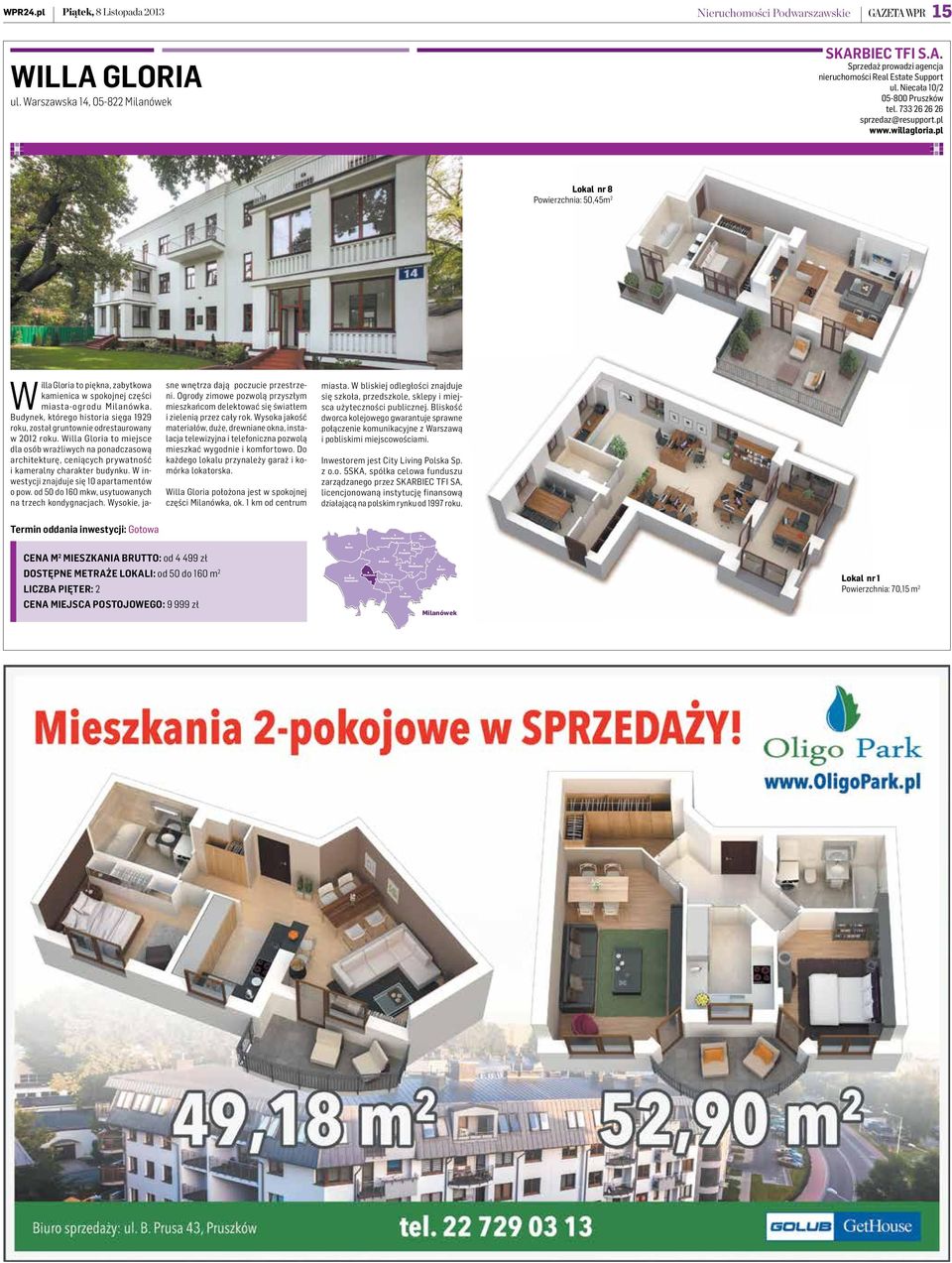 pl Lokal nr 8 Powierzchnia: 50,45m 2 W Termin oddania inwestycji: Gotowa illa Gloria to piękna, zabytkowa kamienica w spokojnej części miasta-ogrodu Milanówka.