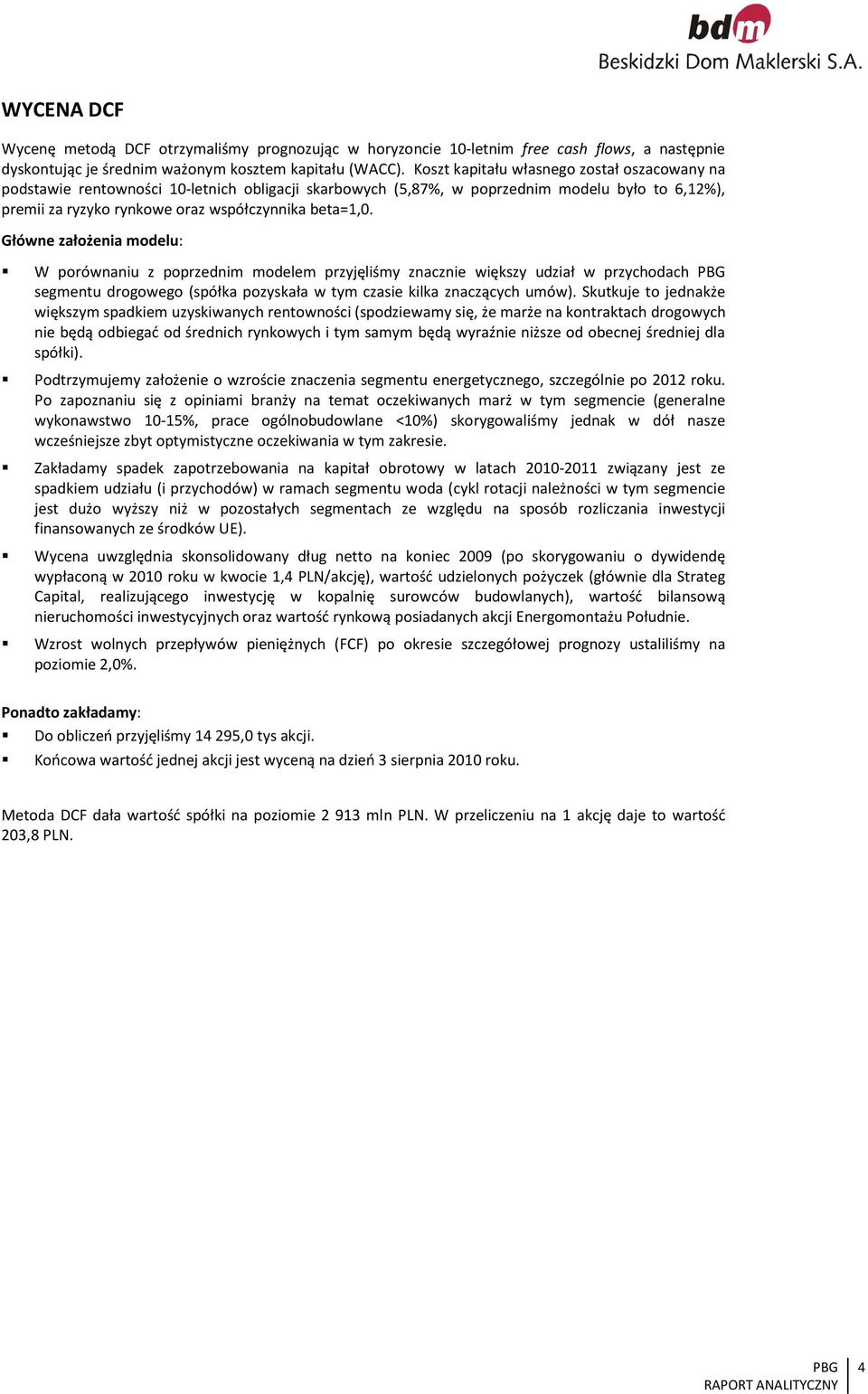 Główne założenia modelu: W porównaniu z poprzednim modelem przyjęliśmy znacznie większy udział w przychodach segmentu drogowego (spółka pozyskała w tym czasie kilka znaczących umów).