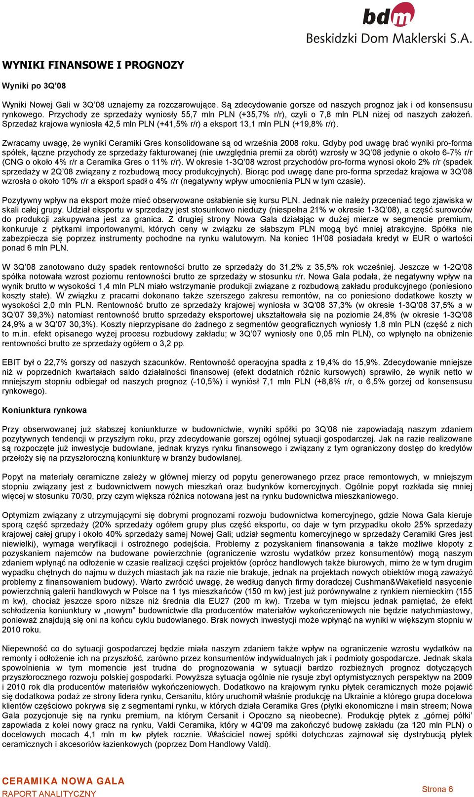 Zwracamy uwagę, że wyniki Ceramiki Gres konsolidowane są od września 2008 roku.