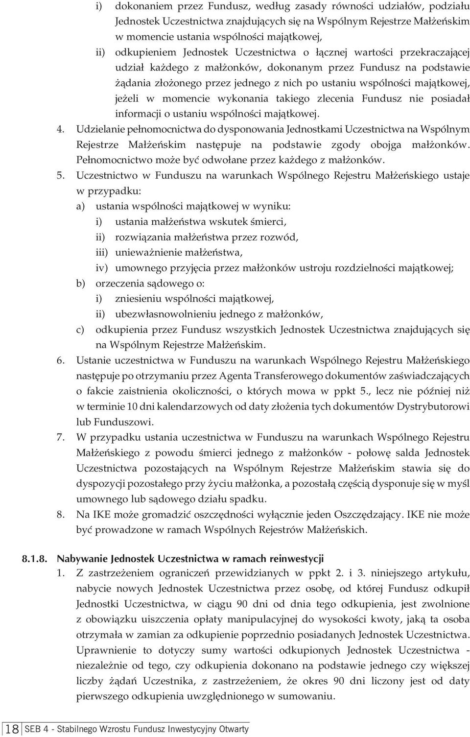 majątkowej, jeżeli w momencie wykonania takiego zlecenia Fundusz nie posiadał informacji o ustaniu wspólności majątkowej. 4.