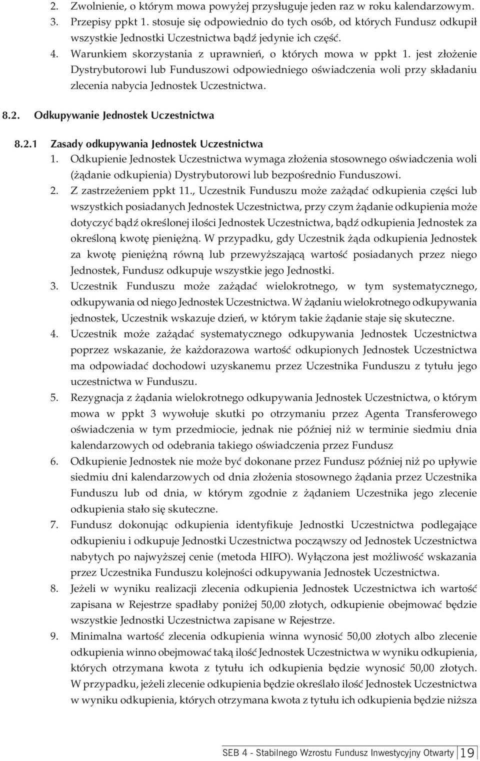 jest złożenie Dystrybutorowi lub Funduszowi odpowiedniego oświadczenia woli przy składaniu zlecenia nabycia Jednostek Uczestnictwa. 8.2. Odkupywanie Jednostek Uczestnictwa 8.2.1 Zasady odkupywania Jednostek Uczestnictwa 1.