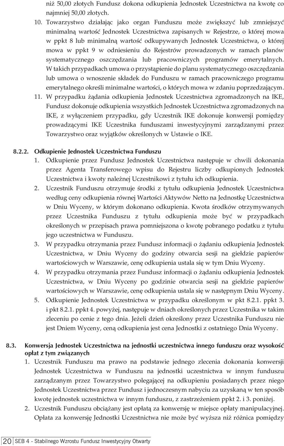 Jednostek Uczestnictwa, o której mowa w ppkt 9 w odniesieniu do Rejestrów prowadzonych w ramach planów systematycznego oszczędzania lub pracowniczych programów emerytalnych.