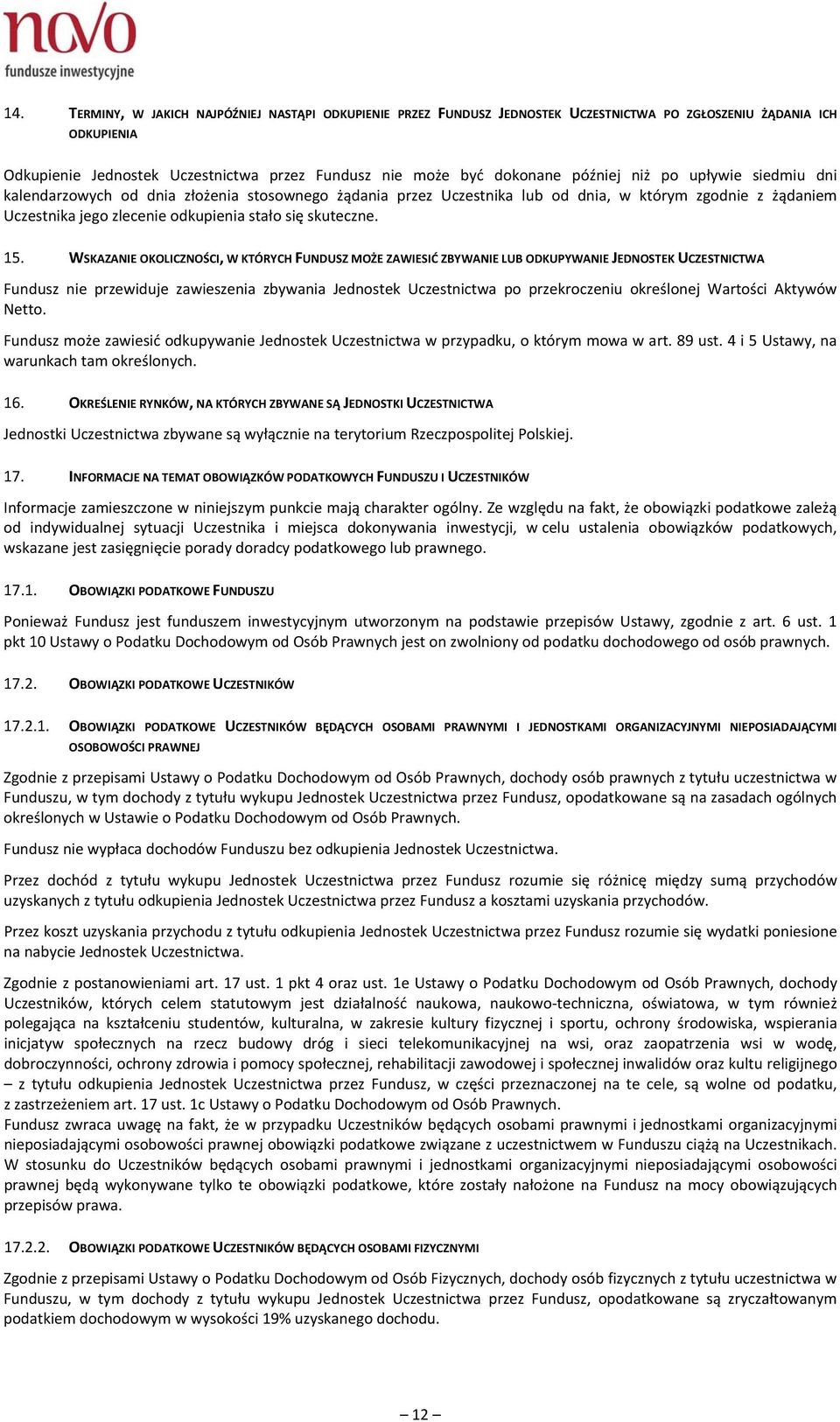 15. WSKAZANIE OKOLICZNOŚCI, W KTÓRYCH FUNDUSZ MOŻE ZAWIESIĆ ZBYWANIE LUB ODKUPYWANIE JEDNOSTEK UCZESTNICTWA Fundusz nie przewiduje zawieszenia zbywania Jednostek Uczestnictwa po przekroczeniu