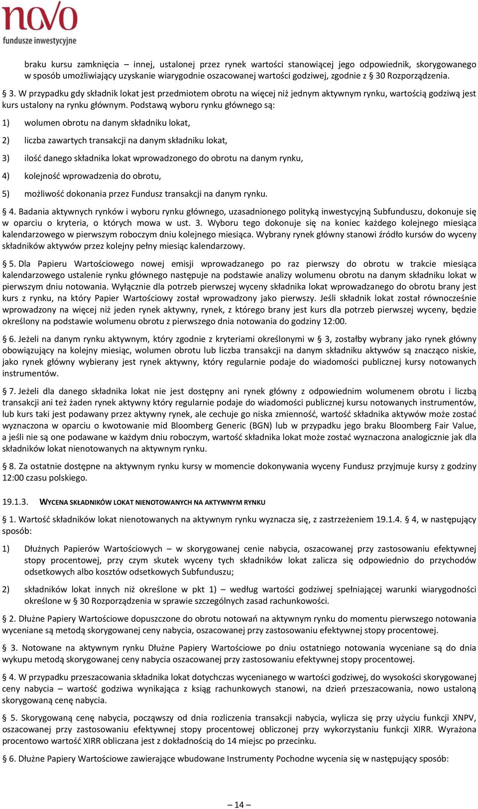 Podstawą wyboru rynku głównego są: 1) wolumen obrotu na danym składniku lokat, 2) liczba zawartych transakcji na danym składniku lokat, 3) ilość danego składnika lokat wprowadzonego do obrotu na